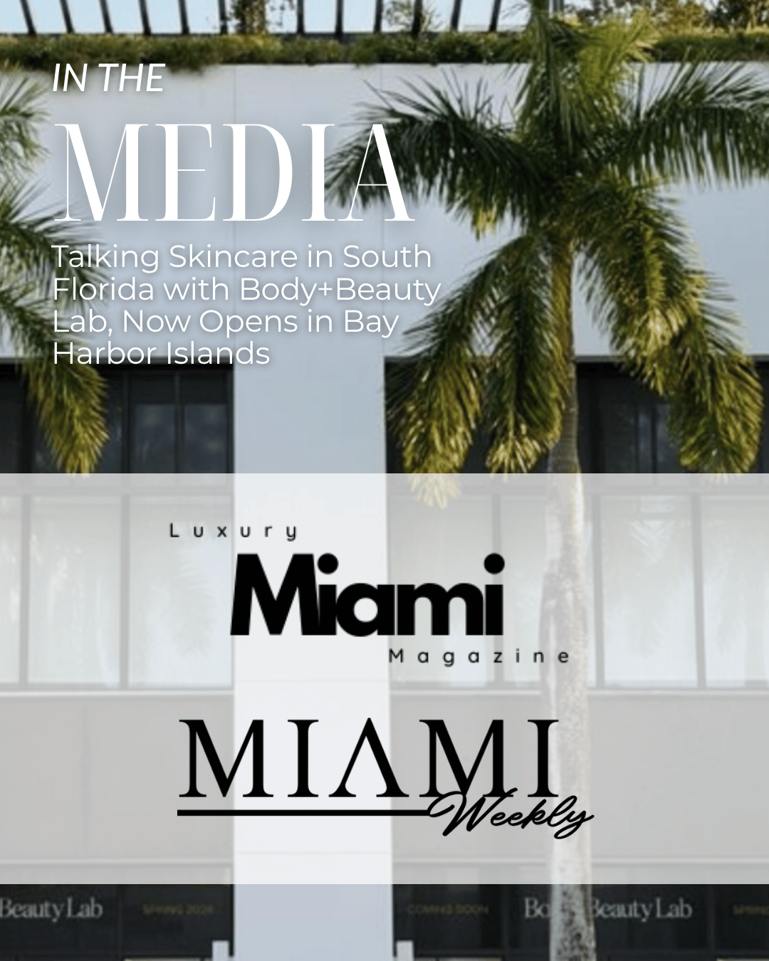 In the media: Talking skincare in South Florida with Body+Beauty Lab, now open in Bay Harbor Islands. Luxury Miami Magazine and Miami Weekly.